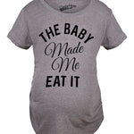 Maternity The Baby Made Me Eat It Funny Food Pregnancy Shirt