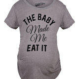 Maternity The Baby Made Me Eat It Funny Food Pregnancy Shirt